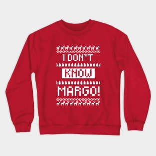 I don't know Margo! Crewneck Sweatshirt